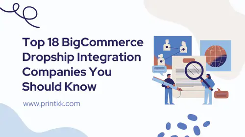 Top 18 BigCommerce Dropship Integration Companies You Should Know