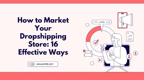 How to Market Your Dropshipping Store: 16 Effective Ways in 2025
