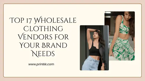 Top 17 Wholesale Clothing Vendors for Your Brand Needs