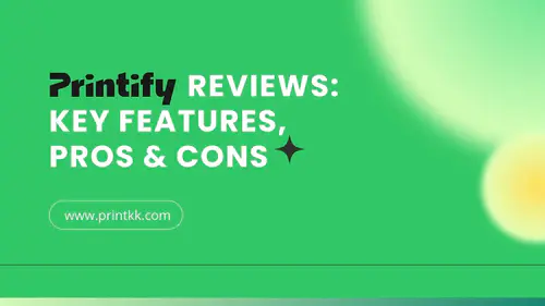 Printify Reviews 2025: Key Features, Pros & Cons