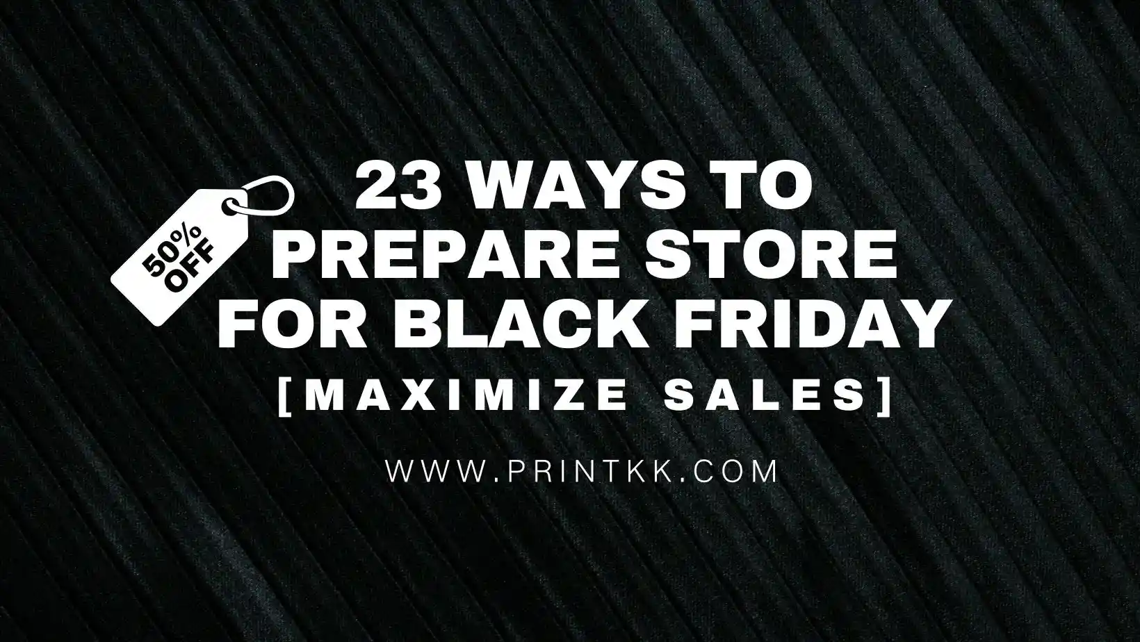 23 Ways to Prepare Store for Black Friday 2025 [Maximize Sales]