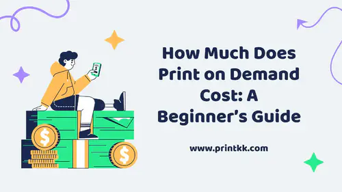 How Much Does Print on Demand Cost: A Beginner's Guide