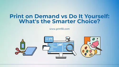 Print on Demand vs Do It Yourself: What's the Smarter Choice?