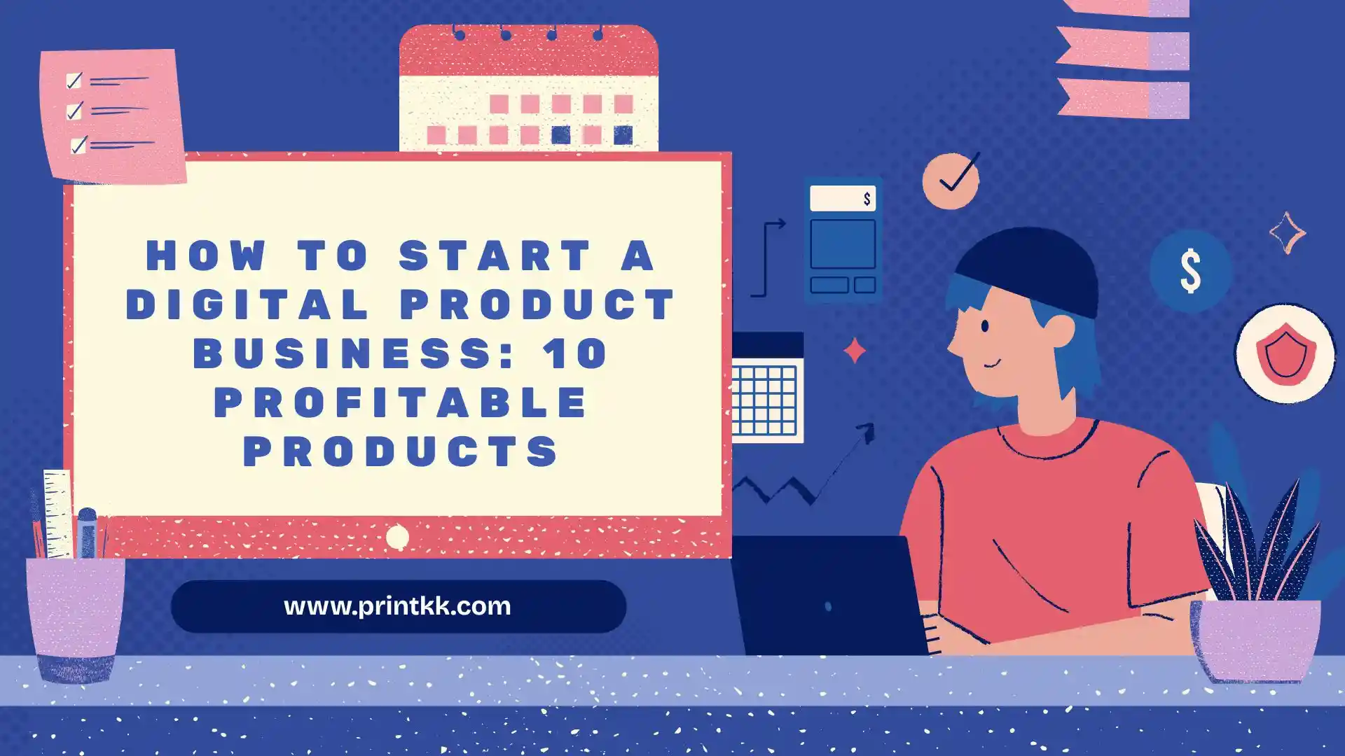 How to Start a Digital Product Business: 10 Profitable Products