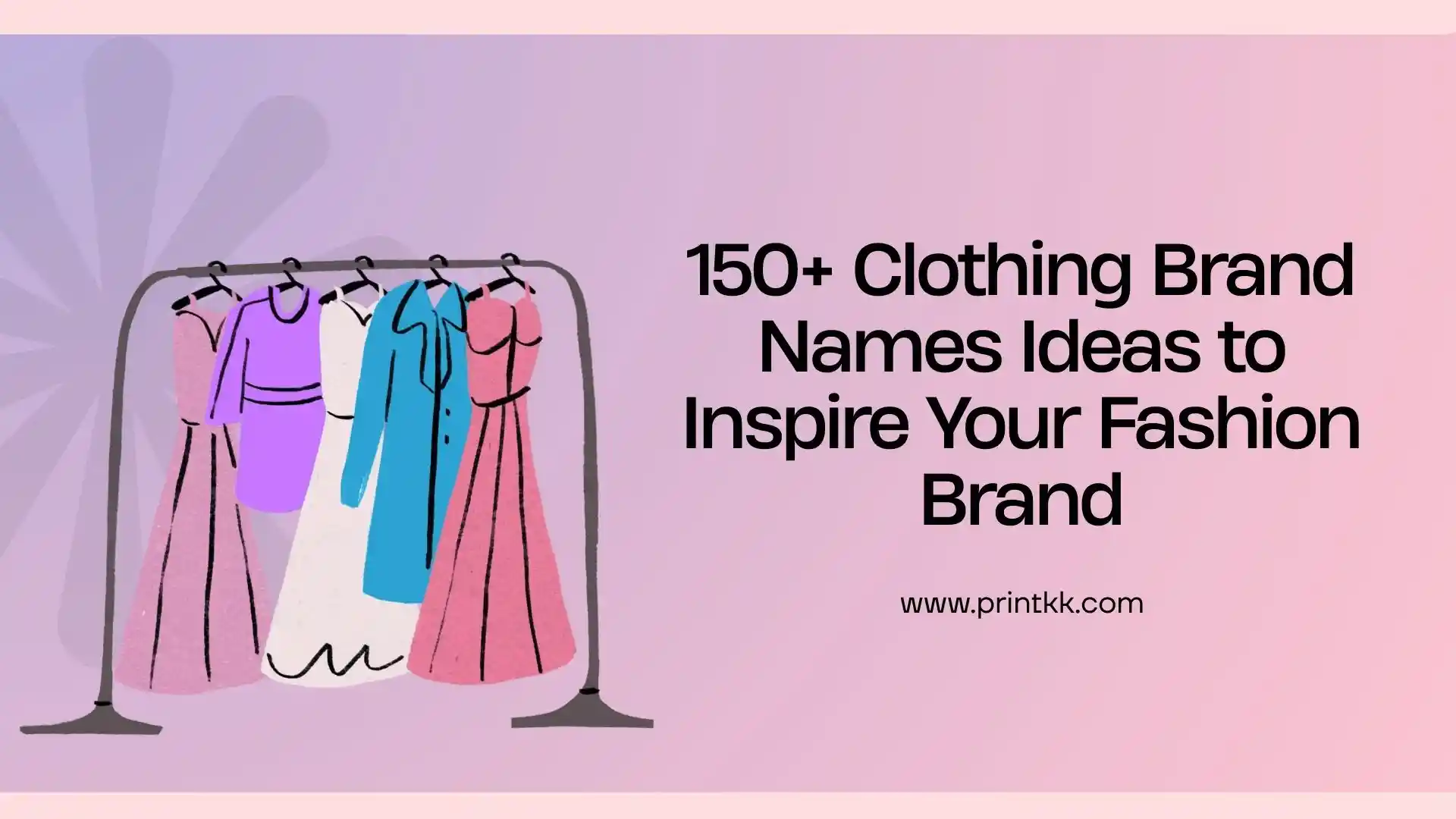 150+ Clothing Brand Names Ideas to Inspire Your Fashion Brand