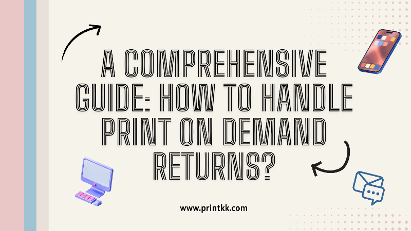 A Comprehensive Guide: How to Handle Print on Demand Returns？