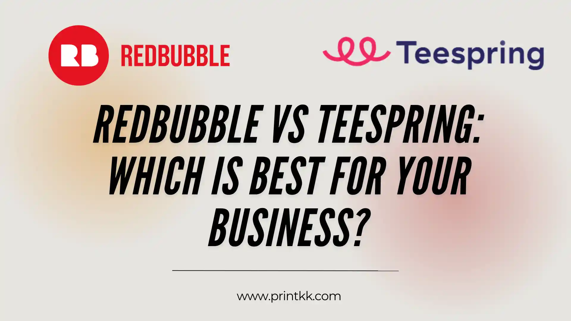 Redbubble vs Teespring: Which Is Best for Your Business?