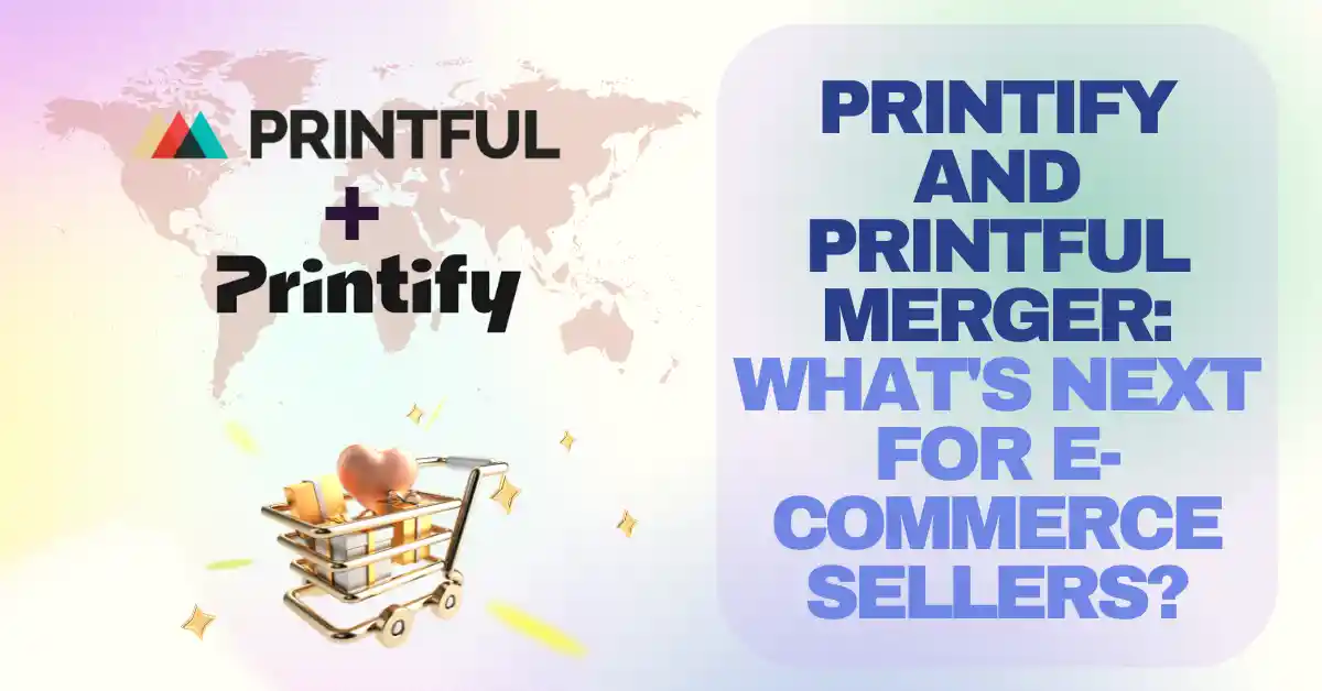 Printify and Printful Merger: What's Next for E-commerce Sellers?