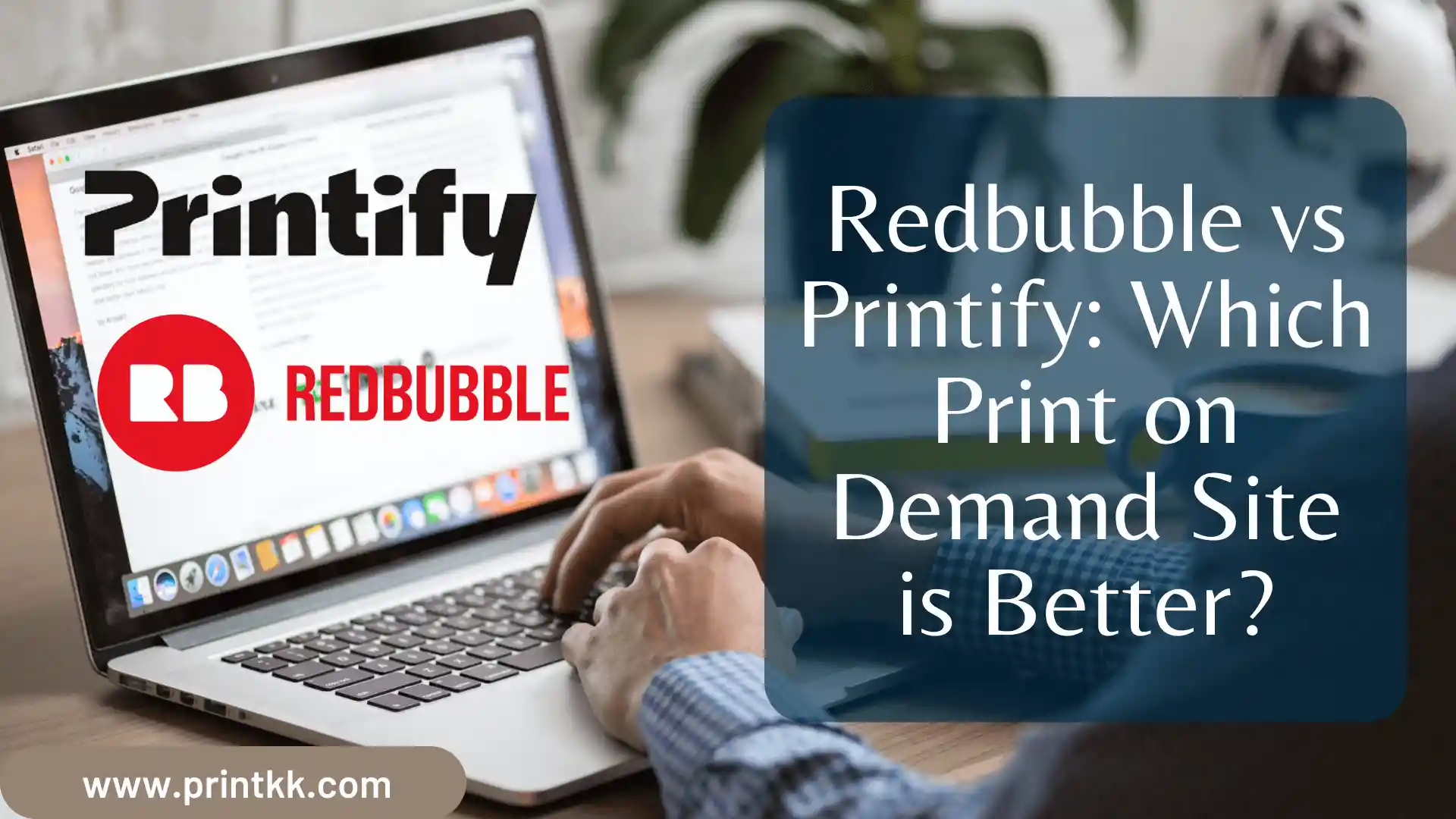 Redbubble vs Printify: Which Print on Demand Site is Better?