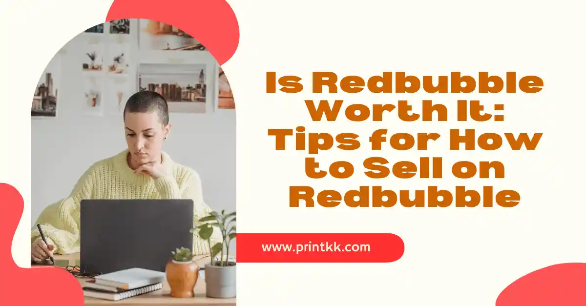 Is Redbubble Worth It in 2025: Tips for How to Sell on Redbubble