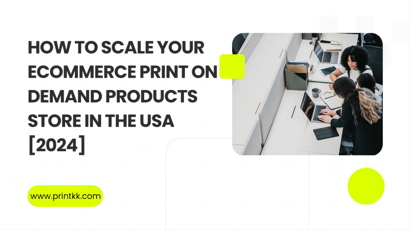 How to Scale Your Ecommerce Print On Demand Products Store in the USA [2024]