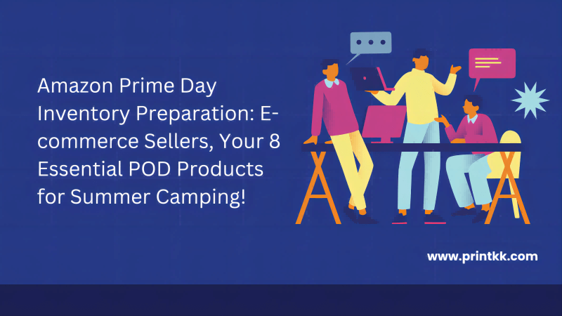 Amazon Prime Day Inventory Preparation: E-commerce Sellers, Your 8 Essential POD Products for Summer Camping!