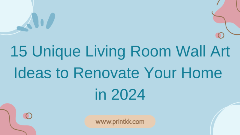 15 Unique Living Room Wall Art Ideas to Renovate Your Home in 2024