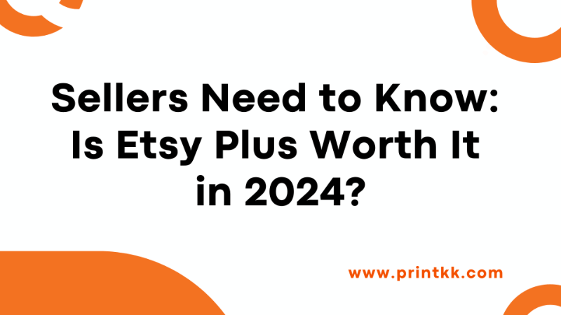 Sellers Need to Know: Is Etsy Plus Worth It in 2024?