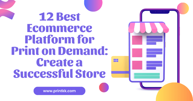 12 Best Ecommerce Platforms for Print on Demand: Create a Successful Store