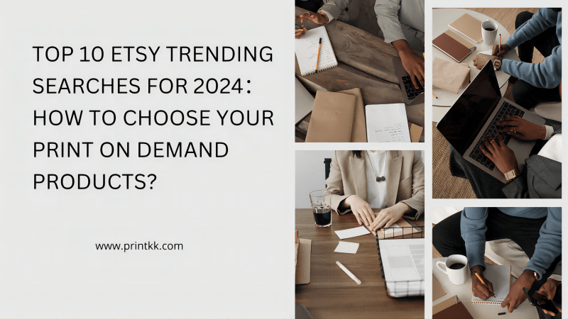 Top 10 Etsy Trending Searches for 2024：How to Choose Your Print on Demand Products?