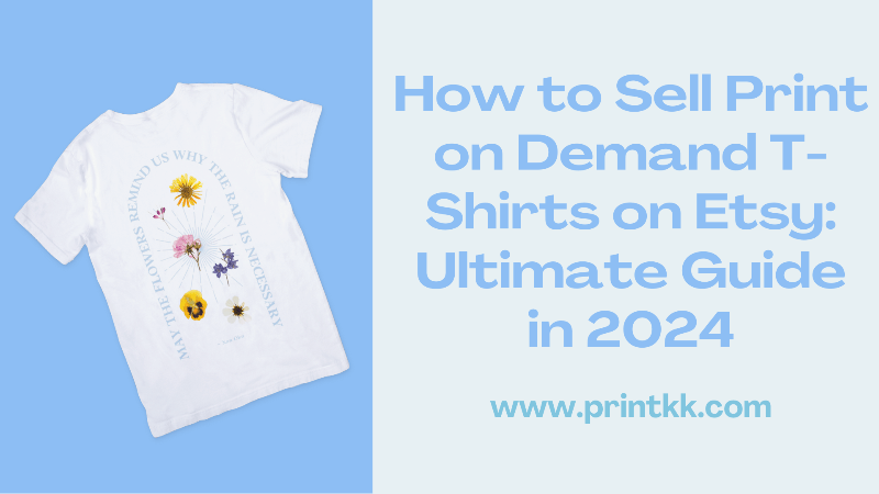 How to Sell Print on Demand T-Shirts on Etsy: Ultimate Guide in 2024