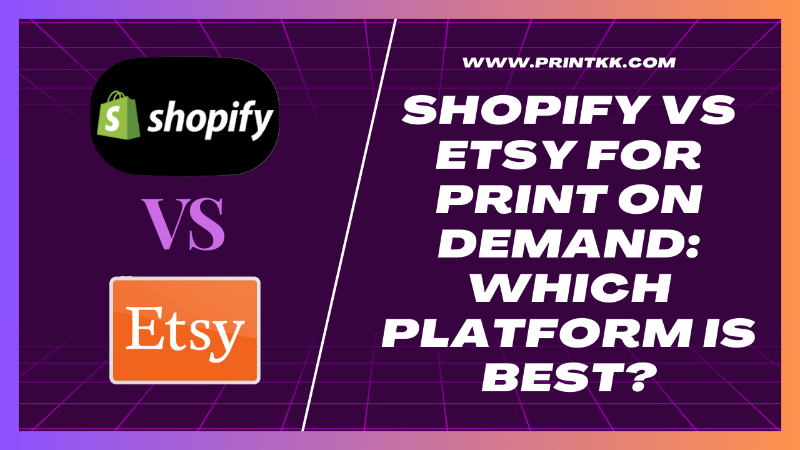 Shopify vs Etsy for Print on Demand: Which Platform Is Best?