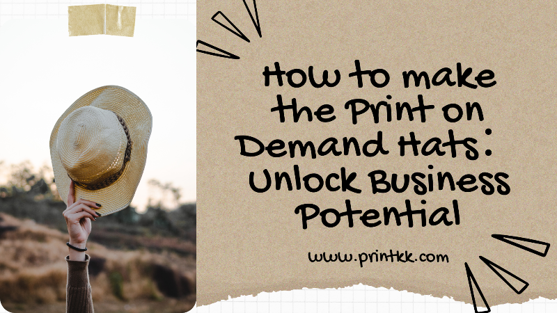 How to make the Print on Demand Hats: Unlock Business Potential