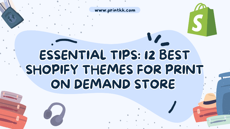 Essential Tips: 12 Best Shopify Themes for Print on Demand Store 