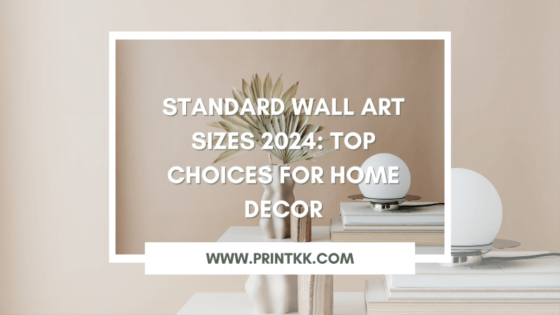 Standard Wall Art Sizes 2024: Top Choices for Home Decor