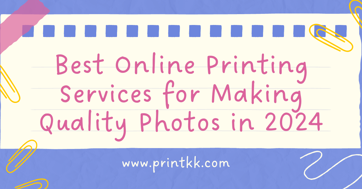 Best Online Printing Services for Making Quality Photos in 2024