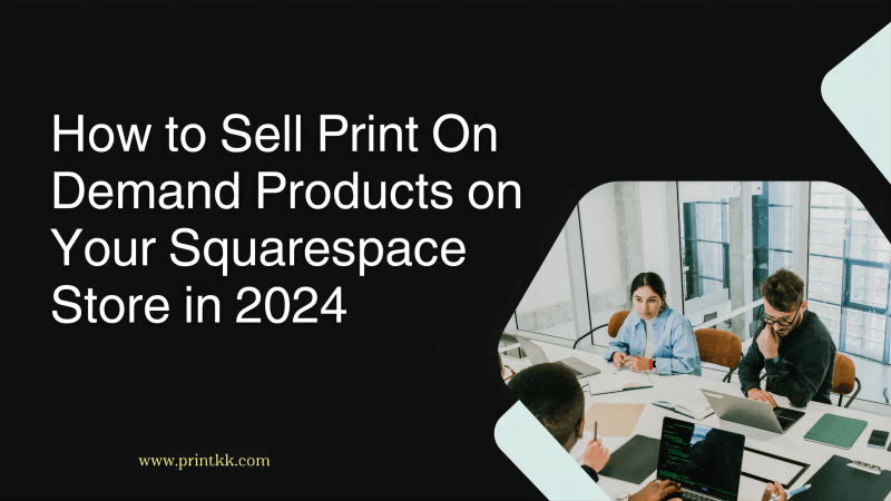 How to Sell Print On Demand Products on Your Squarespace Store in 2024