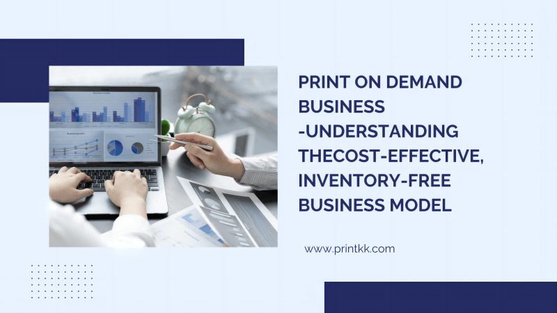 Print On Demand Business -Understanding theCost-effective, Inventory-free Business Model