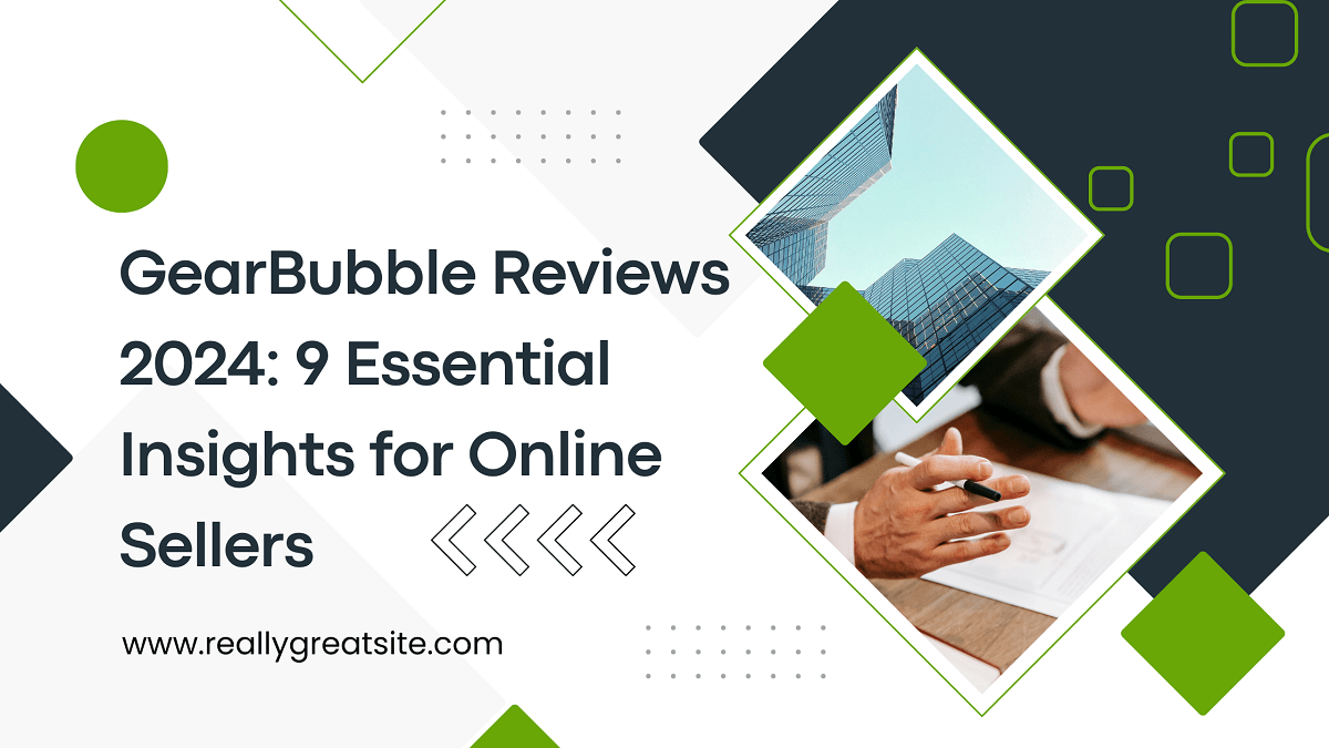 GearBubble Reviews 2024: 9 Essential Insights for Online Sellers